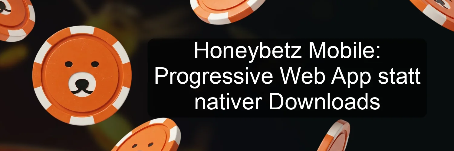 Honeybetz Mobile: Progressive Web App statt nativer Downloads Honeybetz Mobile: Progressive Web App statt nativer Downloads