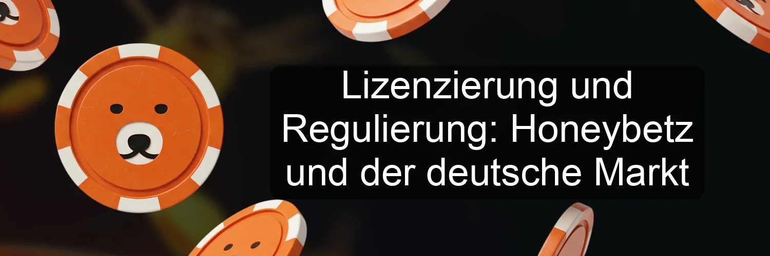 Lizenzierung und Regulierung: Honeybetz und der deutsche Markt Lizenzierung und Regulierung: Honeybetz und der deutsche Markt
